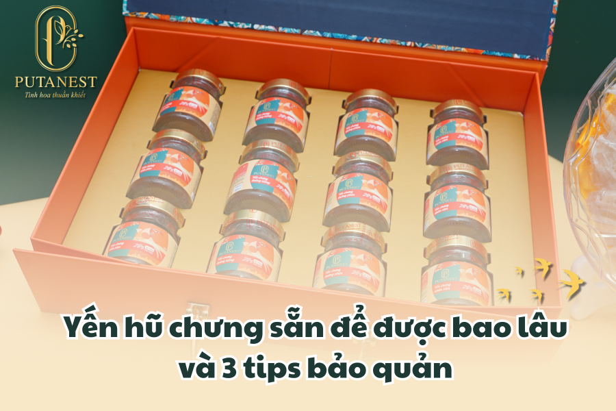 yến hũ chưng sẵn để được bao lâu